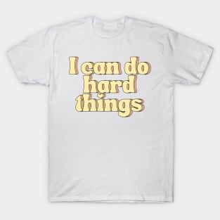 I Can Do Hard Things - Inspiring and Motivational Quotes T-Shirt